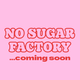 No Sugar Factory