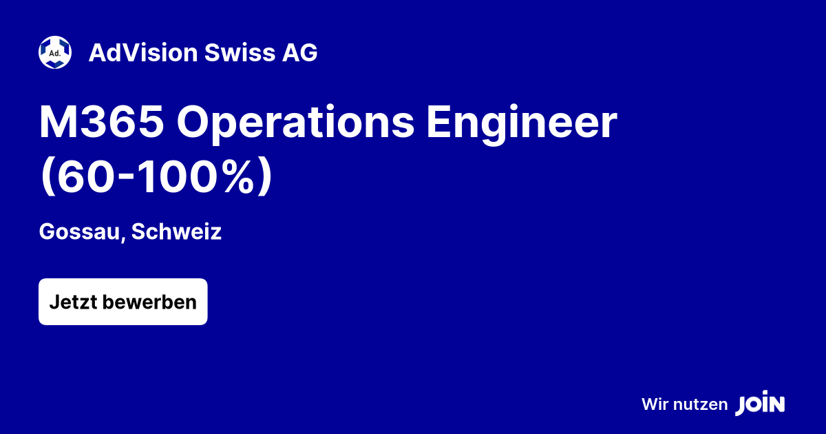 M365 Engineer AdVision Swiss (Gossau): M365 Operations Engineer (60-100%)